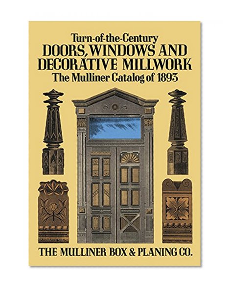 Book Cover Turn-of-the-Century Doors, Windows and Decorative Millwork: The Mulliner Catalog of 1893