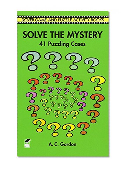 Book Cover Solve the Mystery: 41 Puzzling Cases (Dover Children's Activity Books)
