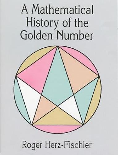 A Mathematical History of the Golden Number (Dover Books on Mathematics)