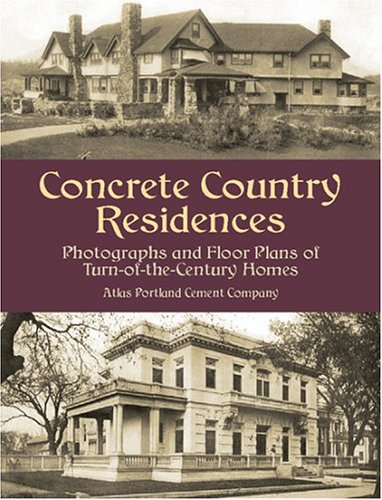 Concrete Country Residences: Photographs and Floor Plans of Turn-of-the-Century Homes (Dover Architecture)