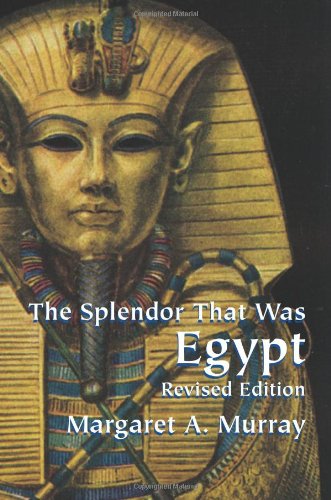 The Splendor That Was Egypt: Revised Edition