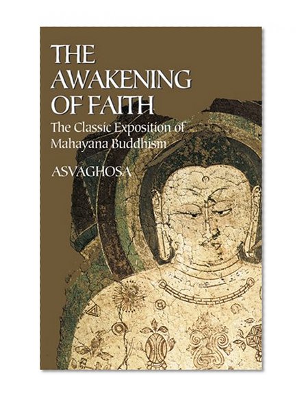 The Awakening of Faith: The Classic Exposition of Mahayana Buddhism