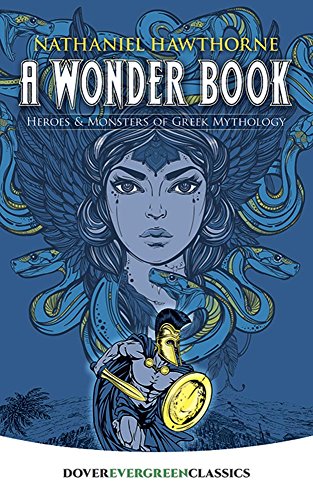 Book Cover A Wonder Book: Heroes and Monsters of Greek Mythology (Dover Children's Evergreen Classics)