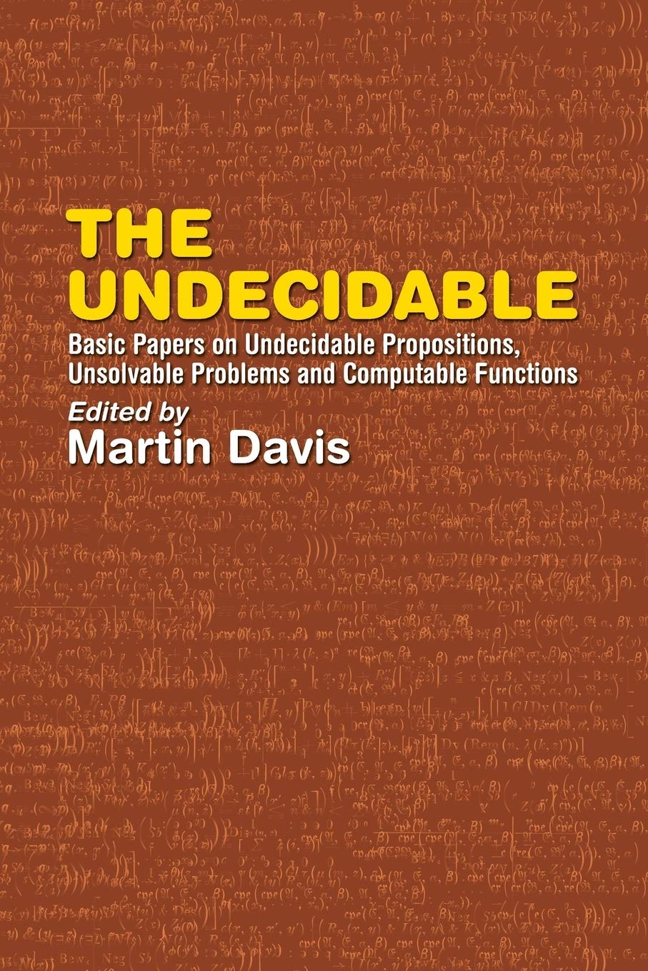 Book Cover The Undecidable: Basic Papers on Undecidable Propositions, Unsolvable Problems and Computable Functions (Dover Books on Mathematics)