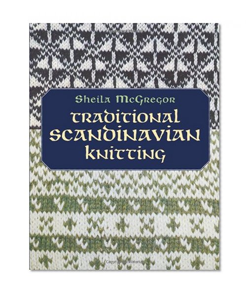 Traditional Scandinavian Knitting (Dover Knitting, Crochet, Tatting, Lace)