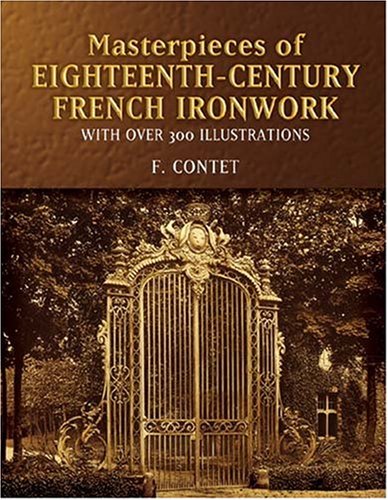Masterpieces of  Eighteenth-Century French Ironwork: With Over 300 Illustrations (Dover Jewelry and Metalwork)