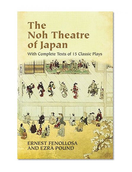 The Noh Theatre of Japan: With Complete Texts of 15 Classic Plays