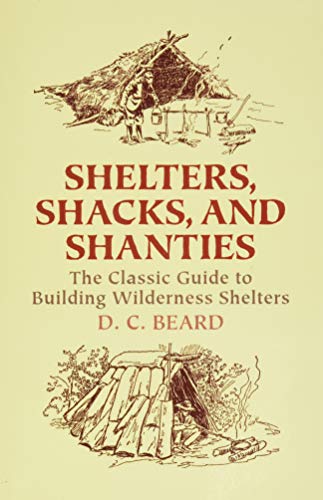Book Cover Shelters, Shacks, and Shanties: The Classic Guide to Building Wilderness Shelters (Dover Books on Architecture)