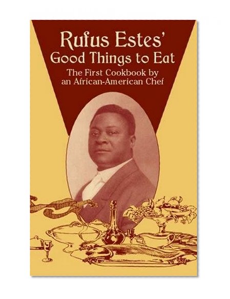 Book Cover Rufus Estes' Good Things to Eat: The First Cookbook by an African-American Chef (Dover Cookbooks)