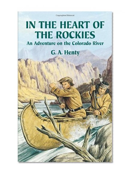 Book Cover In the Heart of the Rockies: An Adventure on the Colorado River (Dover Children's Classics)