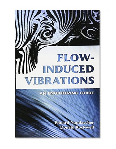 Flow-Induced Vibrations: An Engineering Guide (Dover Civil and Mechanical Engineering)