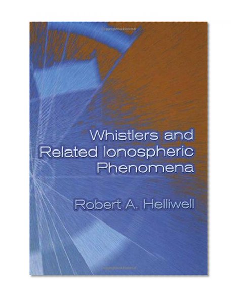 Whistlers and Related Ionospheric Phenomena (Dover Books on Electrical Engineering)