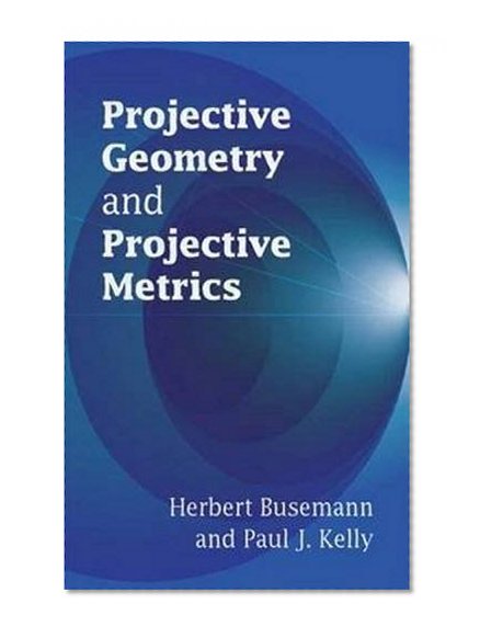 Projective Geometry and Projective Metrics (Dover Books on Mathematics)