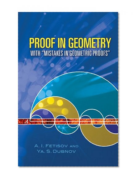 Proof in Geometry: With "Mistakes in Geometric Proofs" (Dover Books on Mathematics)