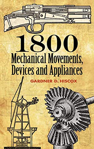 Book Cover 1800 Mechanical Movements, Devices and Appliances (Dover Science Books)