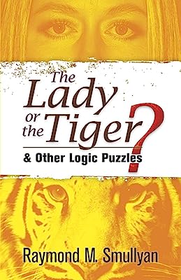 Book Cover The Lady or the Tiger?: and Other Logic Puzzles (Dover Recreational Math)
