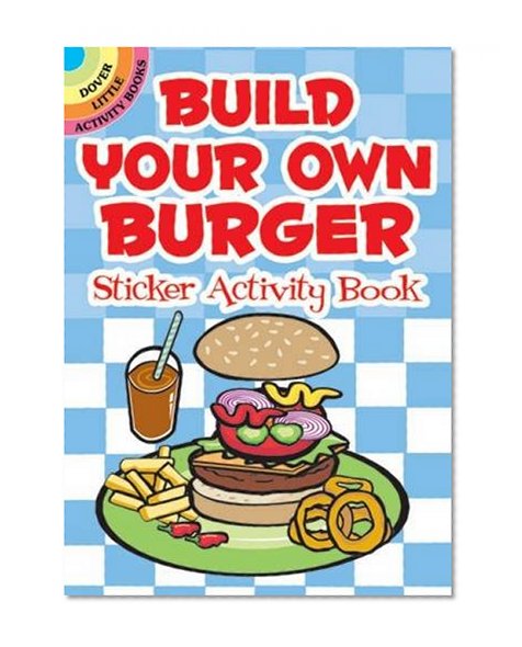 Book Cover Build Your Own Burger Sticker Activity Book (Dover Little Activity Books Stickers)