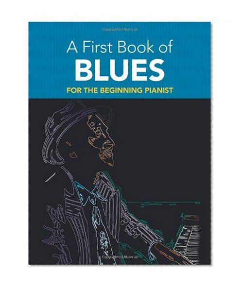 Book Cover A First Book of Blues: 16 Arrangements for the Beginning Pianist (Dover Music for Piano)