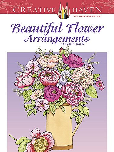 Book Cover Creative Haven Beautiful Flower Arrangements Coloring Book (Adult Coloring)