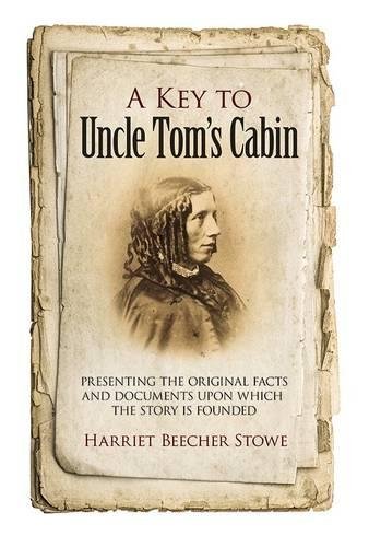 Book Cover A Key to Uncle Tom's Cabin: Presenting the Original Facts and Documents Upon Which the Story Is Founded