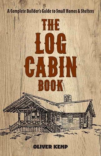 Book Cover The Log Cabin Book: A Complete Builder's Guide to Small Homes and Shelters