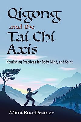Book Cover Qigong and the Tai Chi Axis: Nourishing Practices for Body, Mind, and Spirit