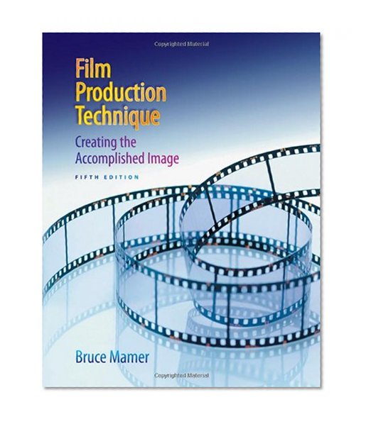 Film Production Technique: Creating the Accomplished Image
