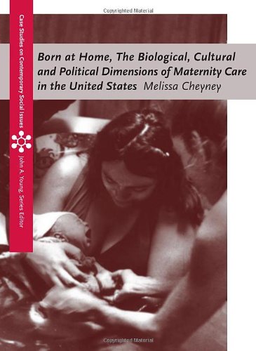 Book Cover Born at Home: The Biological, Cultural and Political Dimensions of Maternity Care in the United States (Case Studies on Contemporary Social Issues)