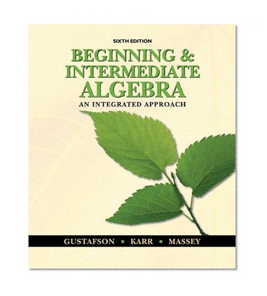 Beginning and Intermediate Algebra: An Integrated Approach