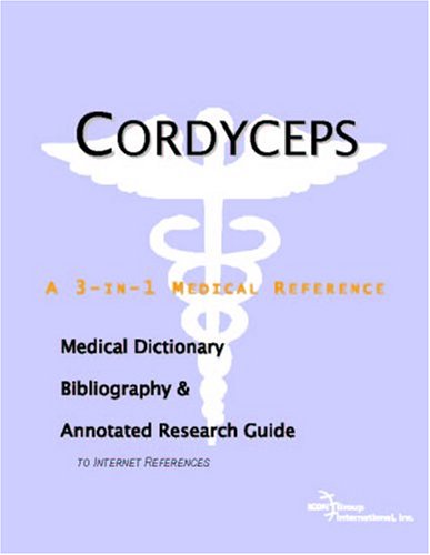 Book Cover Cordyceps - A Medical Dictionary, Bibliography, and Annotated Research Guide to Internet References