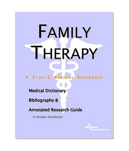 Family Therapy - A Medical Dictionary, Bibliography, and Annotated Research Guide to Internet References