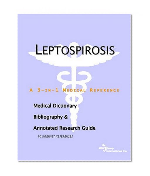 Leptospirosis - A Medical Dictionary, Bibliography, and Annotated Research Guide to Internet References