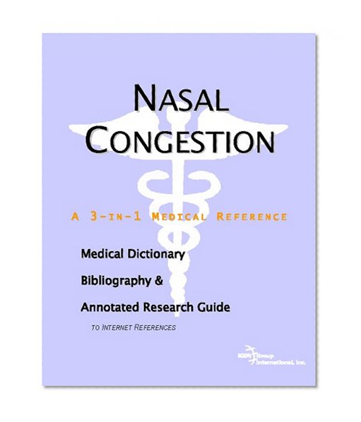 Nasal Congestion - A Medical Dictionary, Bibliography, and Annotated Research Guide to Internet References