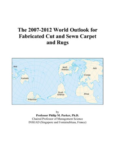 The 2007-2012 World Outlook for Fabricated Cut and Sewn Carpet and Rugs