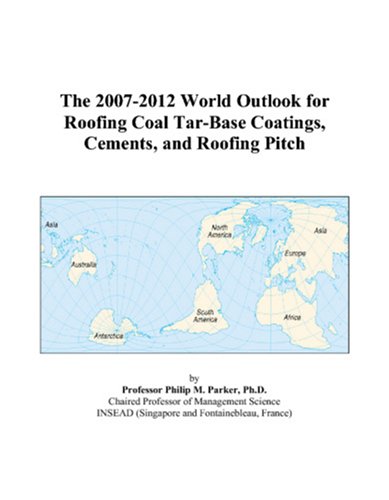 The 2007-2012 World Outlook for Roofing Coal Tar-Base Coatings, Cements, and Roofing Pitch