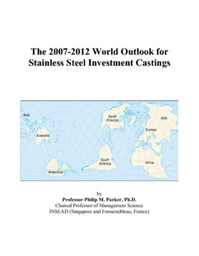 The 2007-2012 World Outlook for Stainless Steel Investment Castings