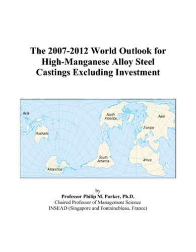 The 2007-2012 World Outlook for High-Manganese Alloy Steel Castings Excluding Investment