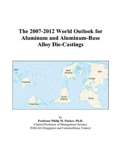 The 2007-2012 World Outlook for Aluminum and Aluminum-Base Alloy Die-Castings
