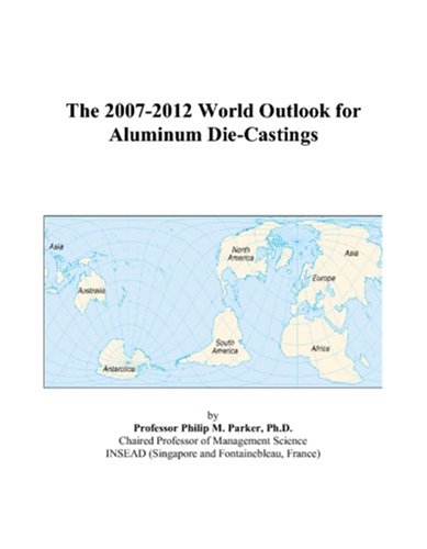 The 2007-2012 World Outlook for Aluminum Die-Castings