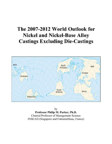 The 2007-2012 World Outlook for Nickel and Nickel-Base Alloy Castings Excluding Die-Castings