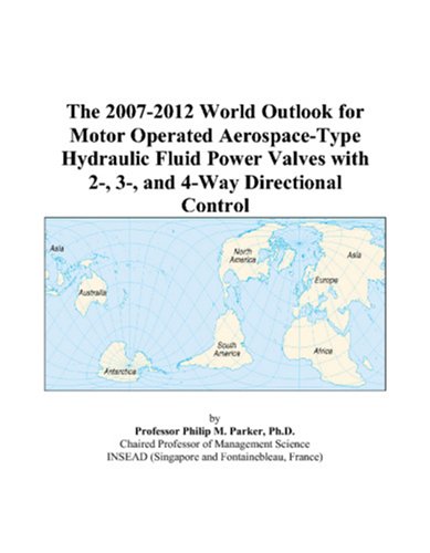 The 2007-2012 World Outlook for Motor Operated Aerospace-Type Hydraulic Fluid Power Valves with 2-, 3-, and 4-Way Directional Control