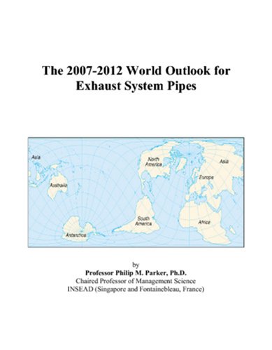 The 2007-2012 World Outlook for Exhaust System Pipes