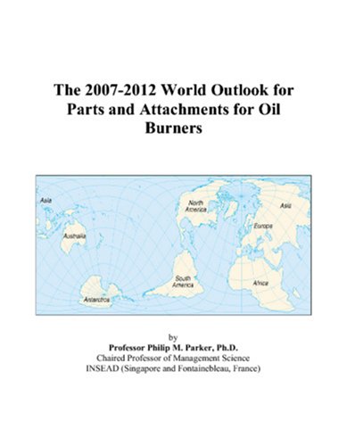 The 2007-2012 World Outlook for Parts and Attachments for Oil Burners