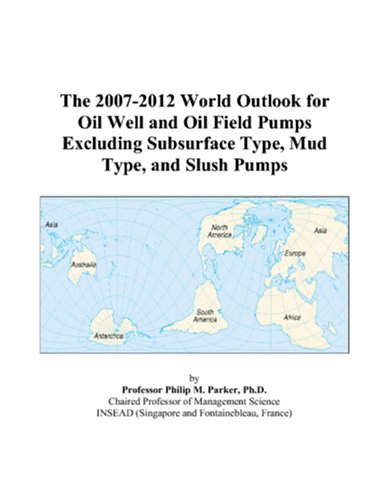 The 2007-2012 World Outlook for Oil Well and Oil Field Pumps Excluding Subsurface Type, Mud Type, and Slush Pumps
