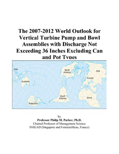 The 2007-2012 World Outlook for Vertical Turbine Pump and Bowl Assemblies with Discharge Not Exceeding 36 Inches Excluding Can and Pot Types