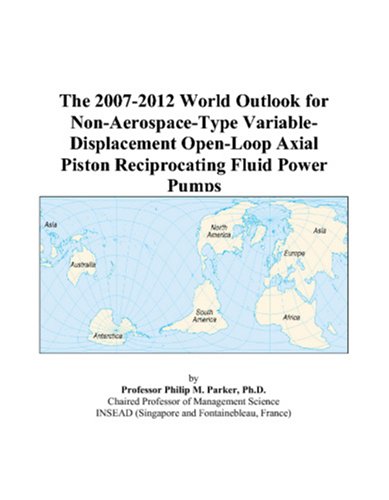 The 2007-2012 World Outlook for Non-Aerospace-Type Variable-Displacement Open-Loop Axial Piston Reciprocating Fluid Power Pumps