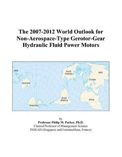 The 2007-2012 World Outlook for Non-Aerospace-Type Gerotor-Gear Hydraulic Fluid Power Motors