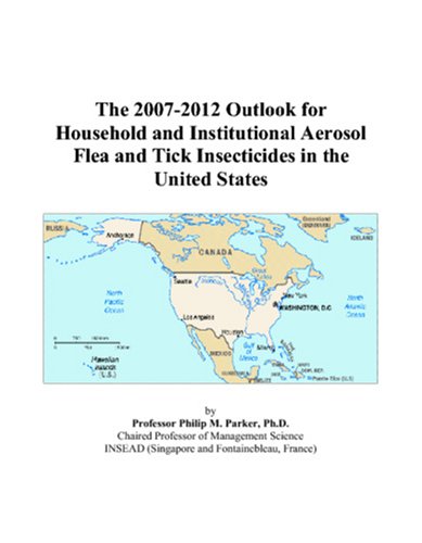The 2007-2012 Outlook for Household and Institutional Aerosol Flea and Tick Insecticides in the United States