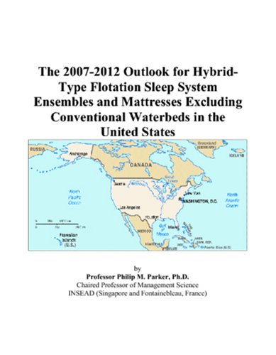 The 2007-2012 Outlook for Hybrid-Type Flotation Sleep System Ensembles and Mattresses Excluding Conventional Waterbeds in the United States