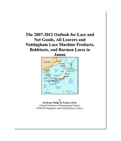 The 2007-2012 Outlook for Lace and Net Goods, All Leavers and Nottingham Lace Machine Products, Bobbinets, and Barmen Laces in Japan